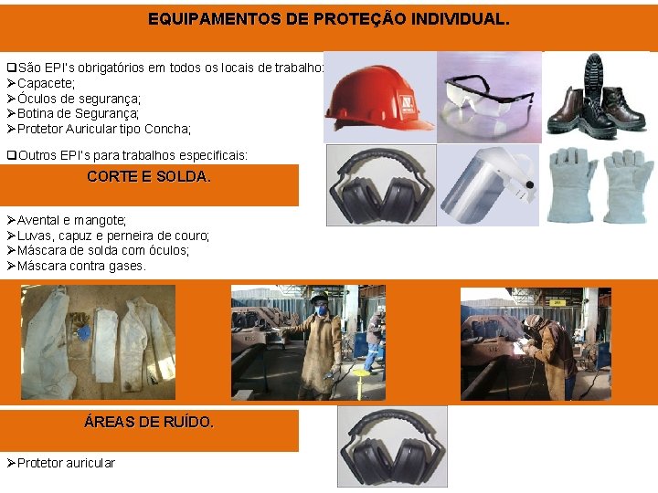 EQUIPAMENTOS DE PROTEÇÃO INDIVIDUAL. q. São EPI’s obrigatórios em todos os locais de trabalho: