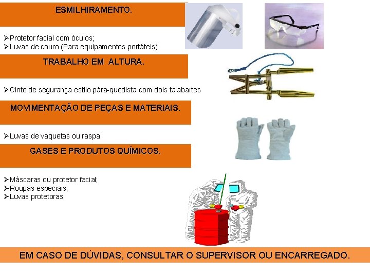 ESMILHIRAMENTO. ØProtetor facial com óculos; ØLuvas de couro (Para equipamentos portáteis) TRABALHO EM ALTURA.