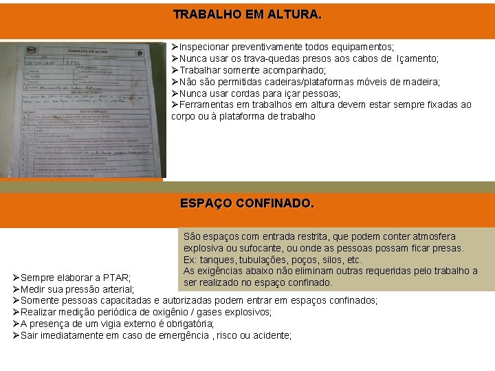 TRABALHO EM ALTURA. ØInspecionar preventivamente todos equipamentos; ØNunca usar os trava-quedas presos aos cabos