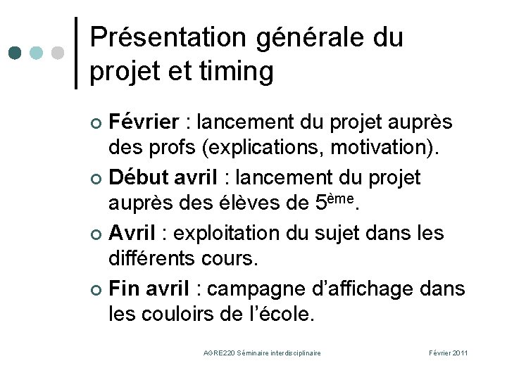 Présentation générale du projet et timing Février : lancement du projet auprès des profs