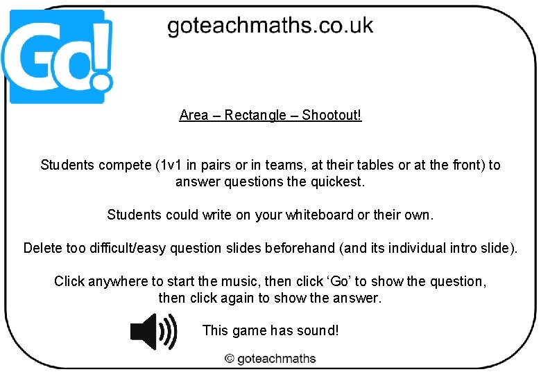 Area – Rectangle – Shootout! Students compete (1 v 1 in pairs or in