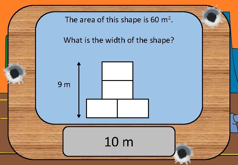 The area of this shape is 60 m 2. What is the width of