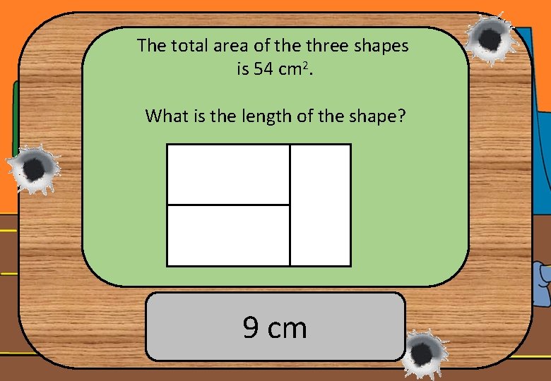 The total area of the three shapes is 54 cm 2. What is the