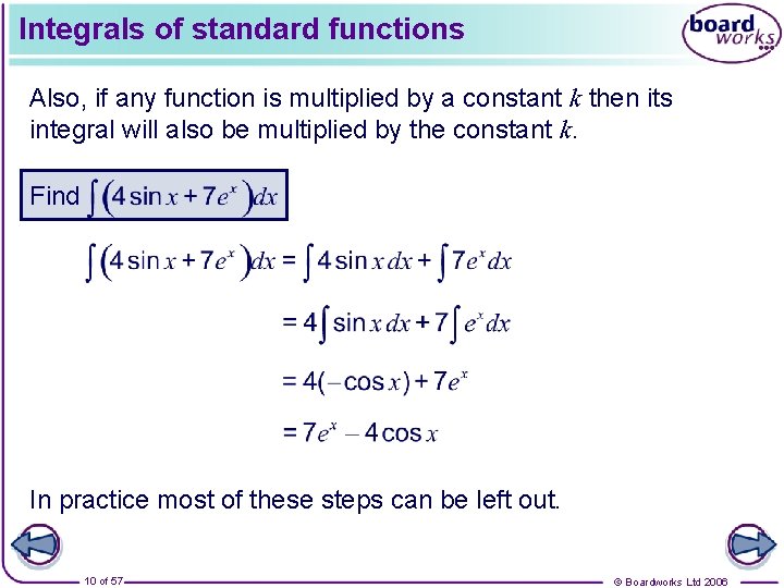 Integrals of standard functions Also, if any function is multiplied by a constant k