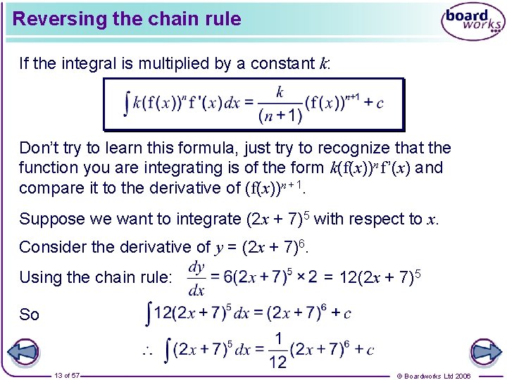 Reversing the chain rule If the integral is multiplied by a constant k: Don’t