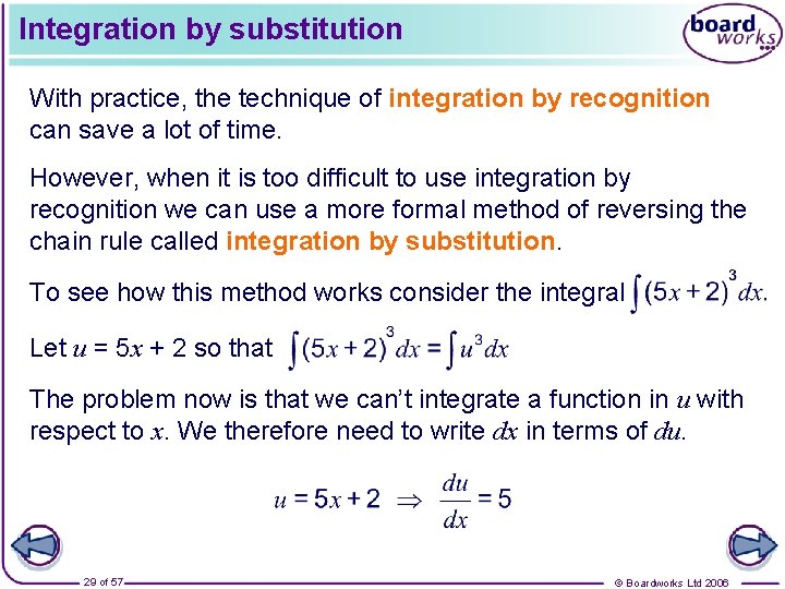 Integration by substitution With practice, the technique of integration by recognition can save a