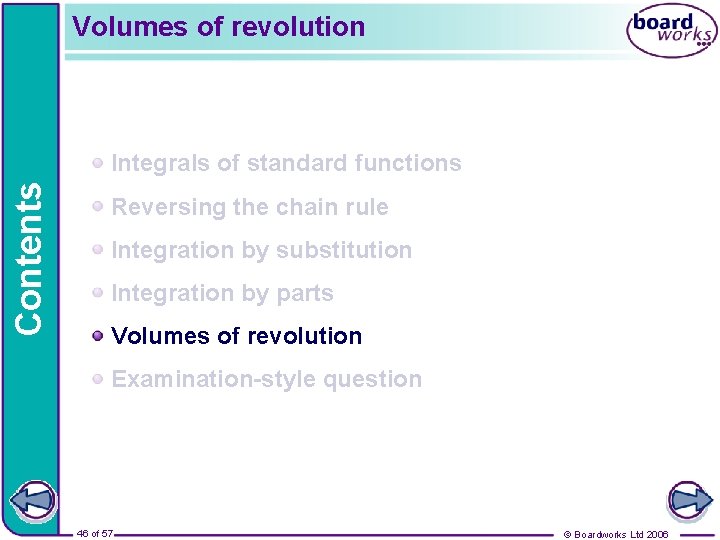Volumes of revolution Contents Integrals of standard functions Reversing the chain rule Integration by