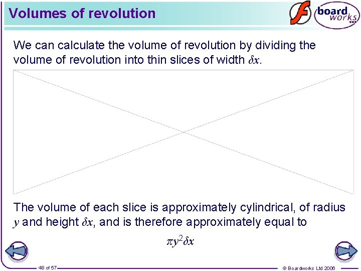 Volumes of revolution We can calculate the volume of revolution by dividing the volume