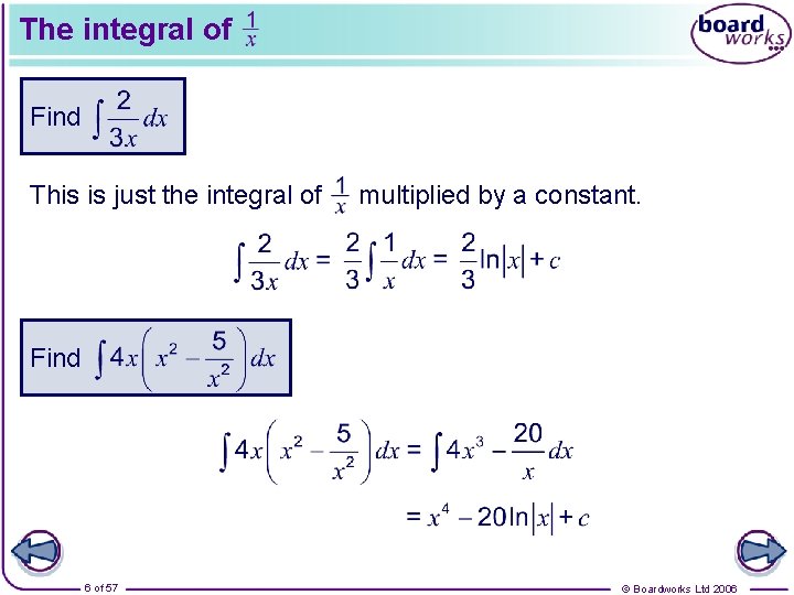 The integral of Find This is just the integral of multiplied by a constant.