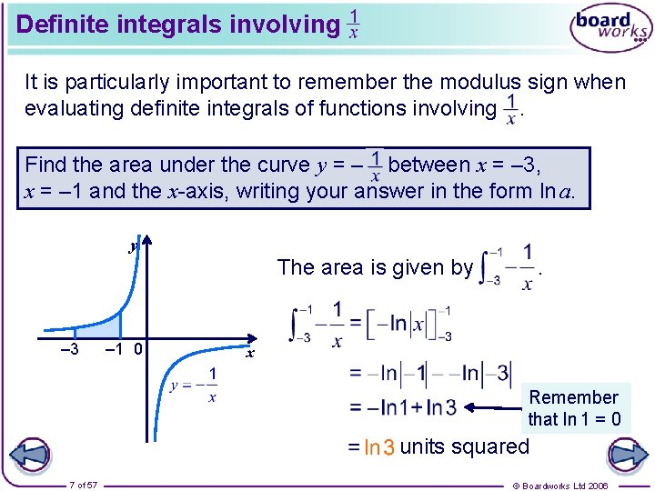 Definite integrals involving It is particularly important to remember the modulus sign when evaluating
