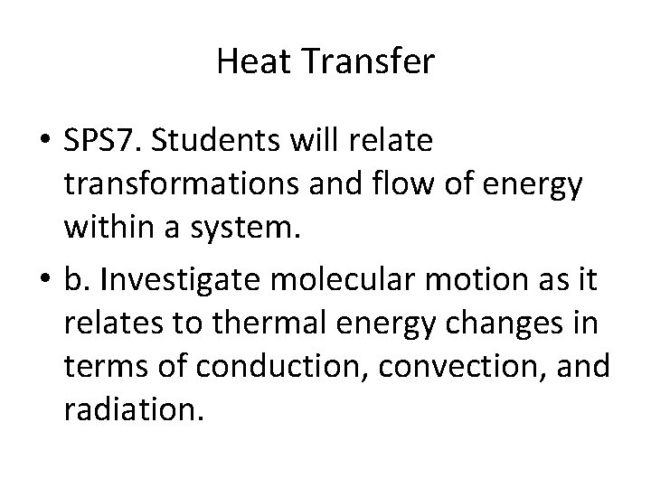 Heat Transfer • SPS 7. Students will relate transformations and flow of energy within