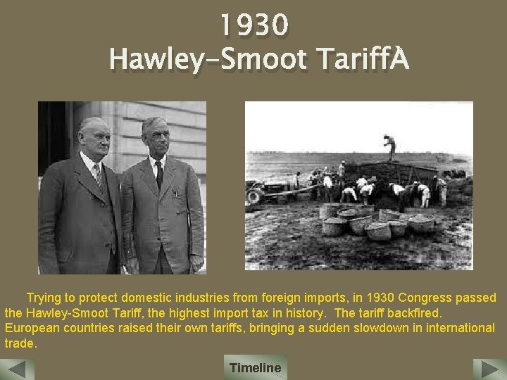 1930 Hawley-Smoot Tariff Trying to protect domestic industries from foreign imports, in 1930 Congress