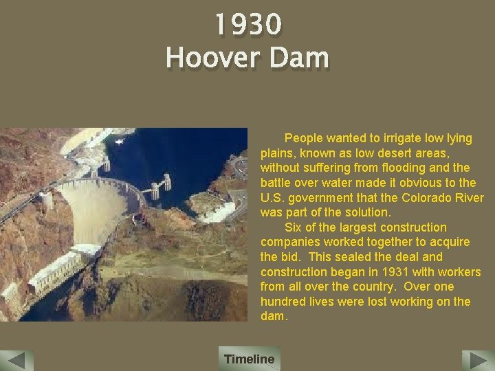 1930 Hoover Dam People wanted to irrigate low lying plains, known as low desert