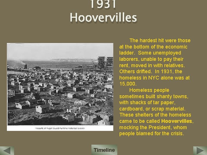 1931 Hoovervilles The hardest hit were those at the bottom of the economic ladder.