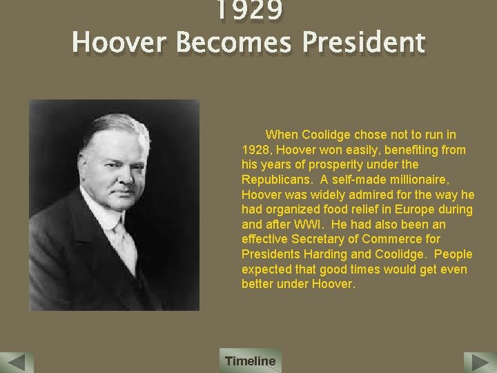 1929 Hoover Becomes President When Coolidge chose not to run in 1928, Hoover won