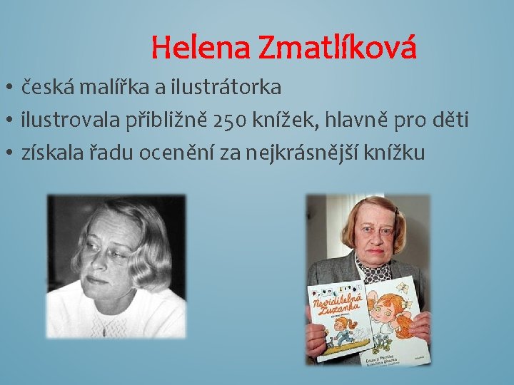 Helena Zmatlíková • česká malířka a ilustrátorka • ilustrovala přibližně 250 knížek, hlavně pro