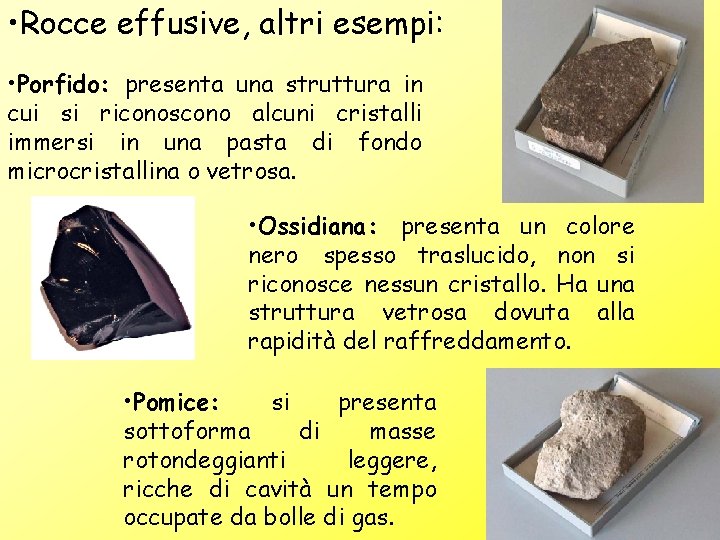  • Rocce effusive, altri esempi: • Porfido: presenta una struttura in cui si