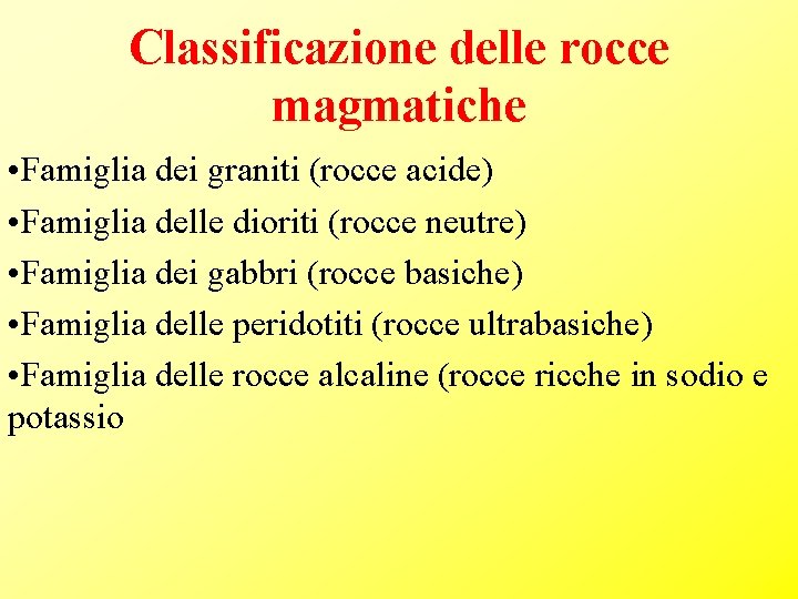 Classificazione delle rocce magmatiche • Famiglia dei graniti (rocce acide) • Famiglia delle dioriti