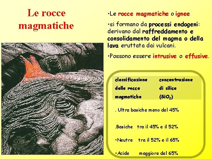 Le rocce magmatiche • Le rocce magmatiche o ignee • si formano da processi