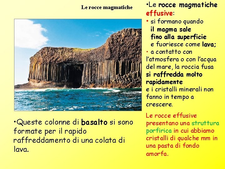 Le rocce magmatiche • Le rocce magmatiche effusive: • si formano quando il magma