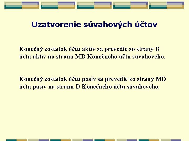 Uzatvorenie súvahových účtov Konečný zostatok účtu aktív sa prevedie zo strany D účtu aktív