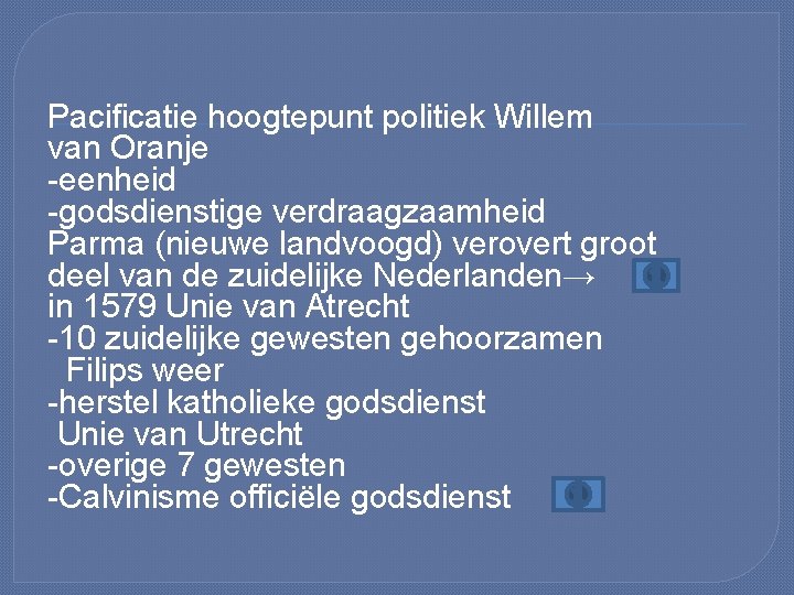 Pacificatie hoogtepunt politiek Willem van Oranje -eenheid -godsdienstige verdraagzaamheid Parma (nieuwe landvoogd) verovert groot