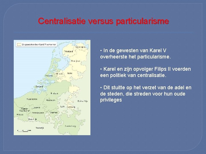 Centralisatie versus particularisme • In de gewesten van Karel V overheerste het particularisme. •