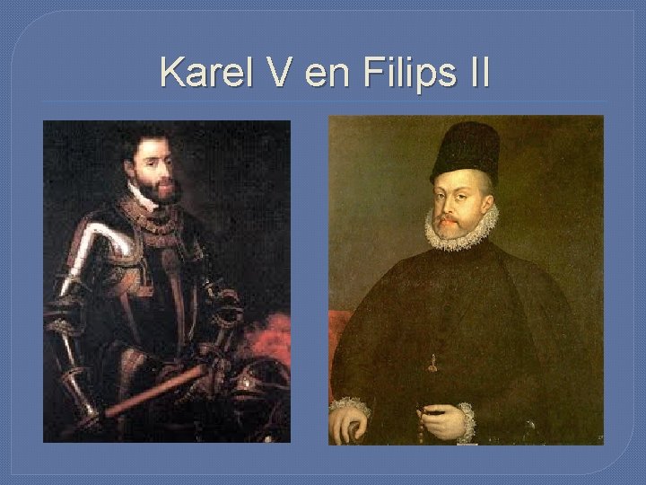 Karel V en Filips II 