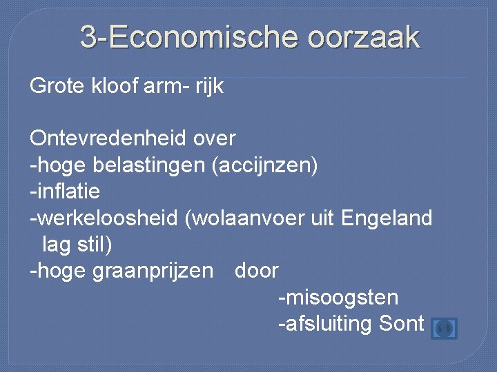 3 -Economische oorzaak Grote kloof arm- rijk Ontevredenheid over -hoge belastingen (accijnzen) -inflatie -werkeloosheid