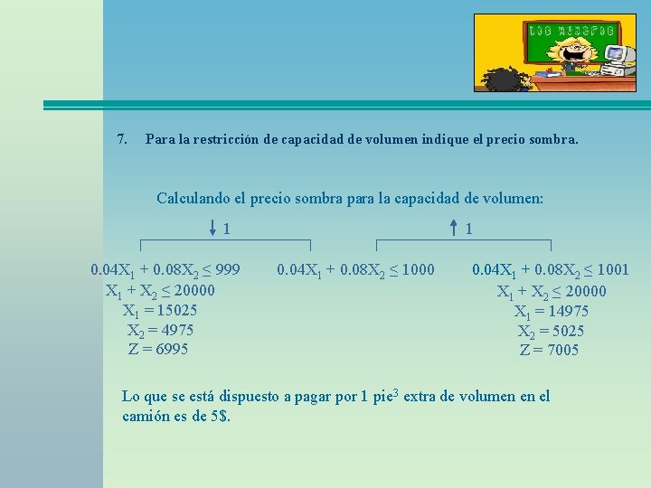 7. Para la restricción de capacidad de volumen indique el precio sombra. Calculando el