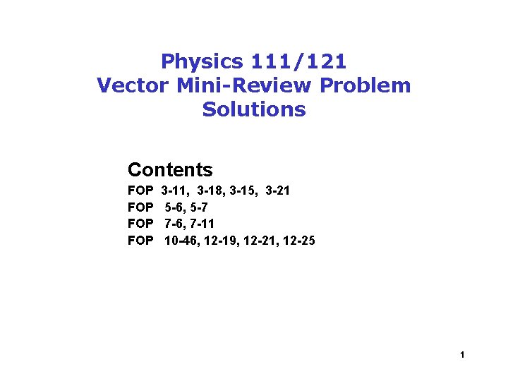 Physics 111/121 Vector Mini-Review Problem Solutions Contents FOP FOP 3 -11, 3 -18, 3
