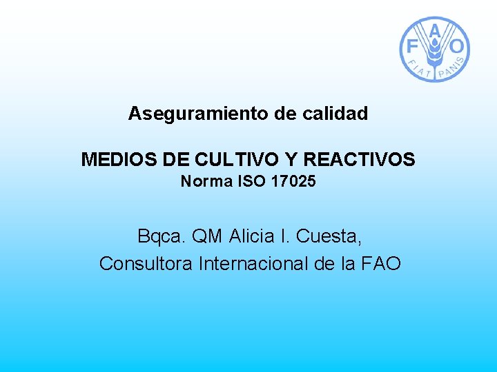 Aseguramiento de calidad MEDIOS DE CULTIVO Y REACTIVOS Norma ISO 17025 Bqca. QM Alicia
