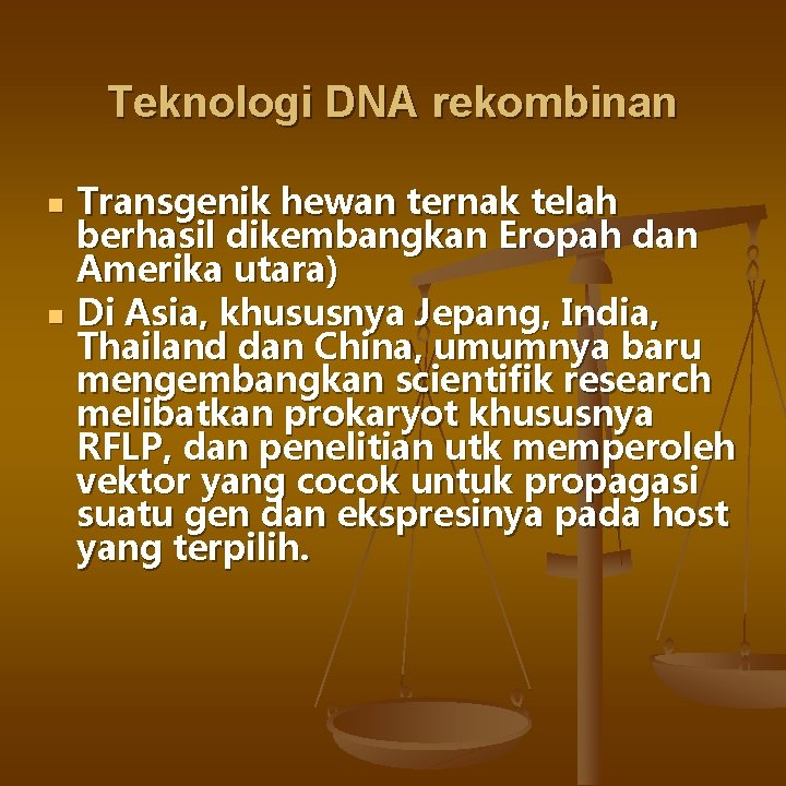 Teknologi DNA rekombinan n n Transgenik hewan ternak telah berhasil dikembangkan Eropah dan Amerika