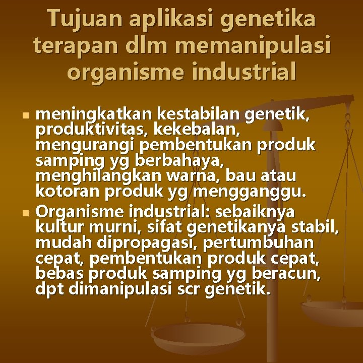 Tujuan aplikasi genetika terapan dlm memanipulasi organisme industrial n n meningkatkan kestabilan genetik, produktivitas,