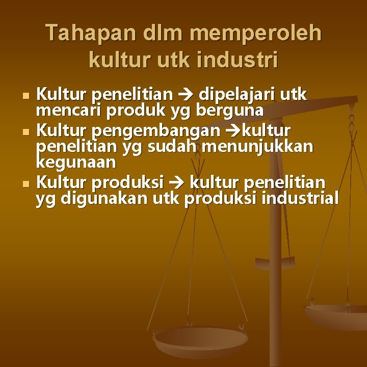 Tahapan dlm memperoleh kultur utk industri n n n Kultur penelitian dipelajari utk mencari