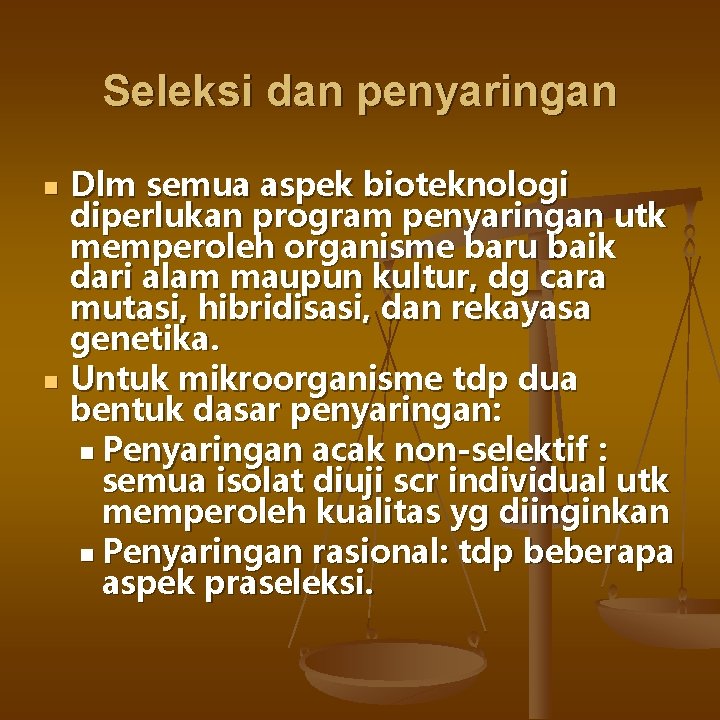 Seleksi dan penyaringan n n Dlm semua aspek bioteknologi diperlukan program penyaringan utk memperoleh