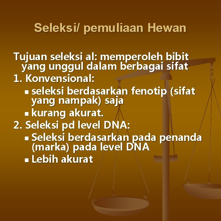 Seleksi/ pemuliaan Hewan Tujuan seleksi al: memperoleh bibit yang unggul dalam berbagai sifat 1.