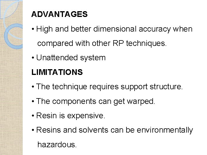 ADVANTAGES • High and better dimensional accuracy when compared with other RP techniques. •