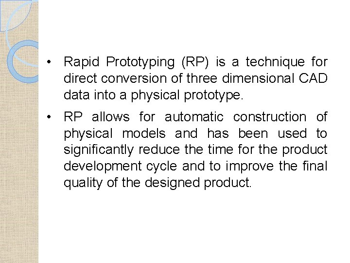  • Rapid Prototyping (RP) is a technique for direct conversion of three dimensional