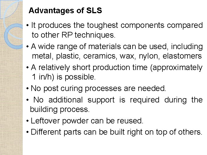 Advantages of SLS • It produces the toughest components compared to other RP techniques.