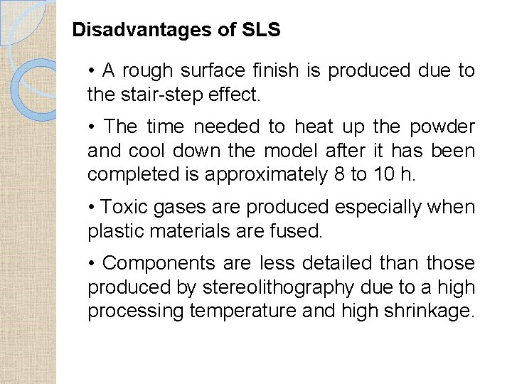 Disadvantages of SLS • A rough surface finish is produced due to the stair-step