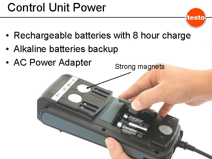 Control Unit Power • Rechargeable batteries with 8 hour charge • Alkaline batteries backup