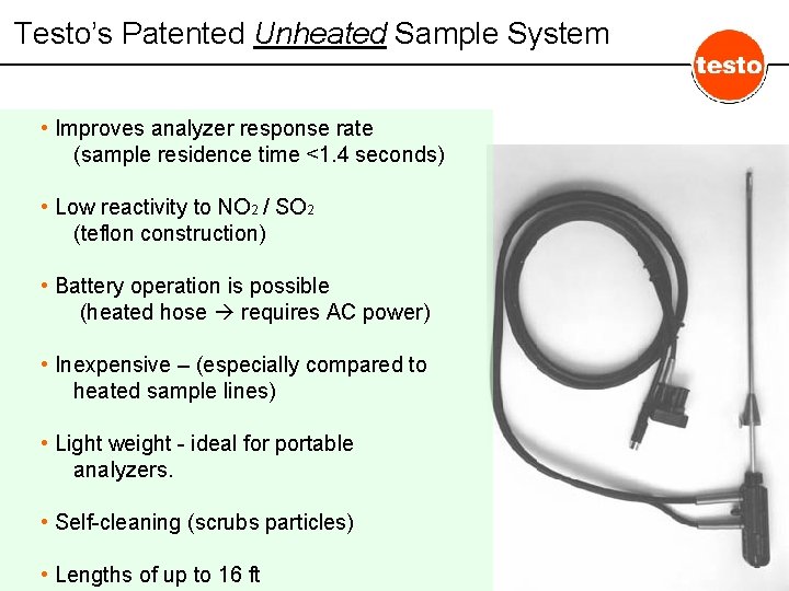 Testo’s Patented Unheated Sample System • Improves analyzer response rate (sample residence time <1.