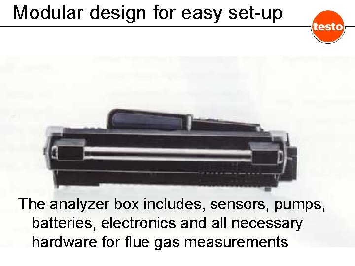 Modular design for easy set-up The analyzer box includes, sensors, pumps, batteries, electronics and