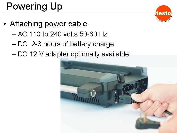 Powering Up • Attaching power cable – AC 110 to 240 volts 50 -60