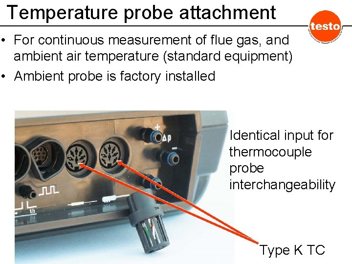 Temperature probe attachment • For continuous measurement of flue gas, and ambient air temperature