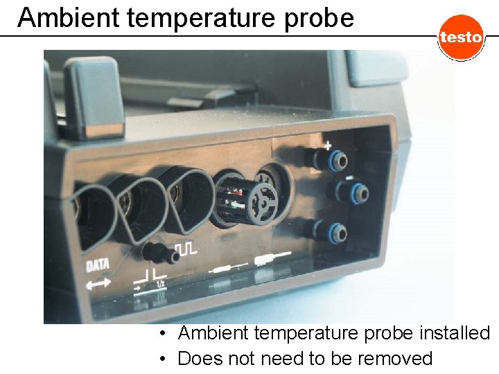 Ambient temperature probe • Ambient temperature probe installed • Does not need to be