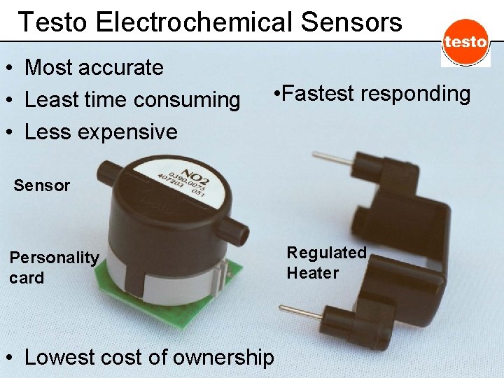 Testo Electrochemical Sensors • Most accurate • Least time consuming • Less expensive •