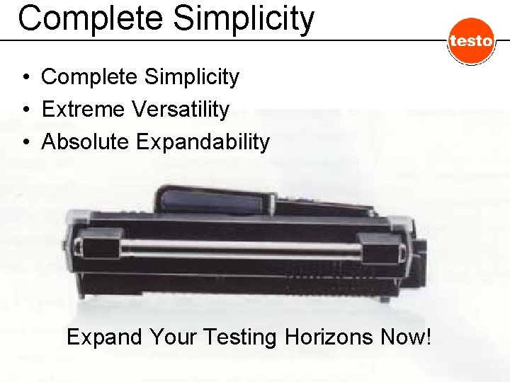 Complete Simplicity • Extreme Versatility • Absolute Expandability Expand Your Testing Horizons Now! 