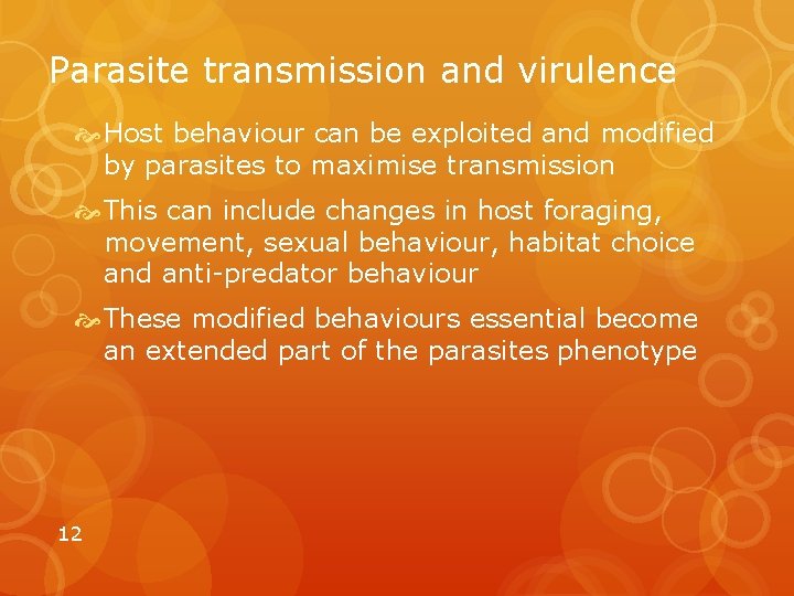 Parasite transmission and virulence Host behaviour can be exploited and modified by parasites to